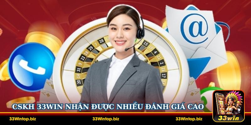 Dịch vụ CSKH 33Win nhận được nhiều đánh giá cao từ các bet thủ