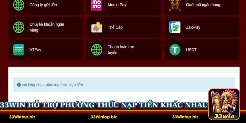 33Win hỗ trợ nhiều phương thức nạp tiền khác nhau cho cược thủ lựa chọn